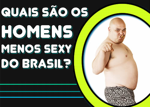 Quais são as 10 Celebridades masculinas mais desprovidas de beleza do Brasil?
