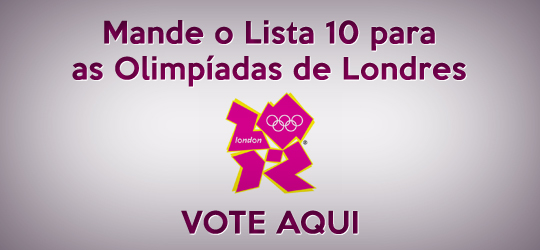 Mande o Lista 10 para os Jogos Olímpicos 2012