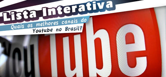 Lista Interativa: Quais os melhores canais do Youtube do Brasil?